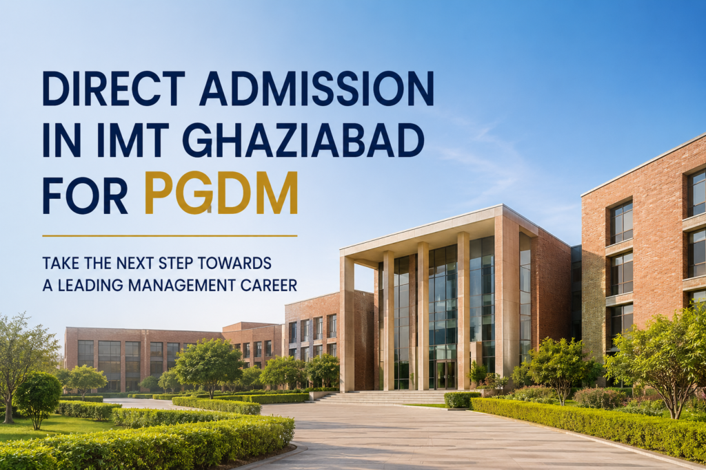 Direct Admission in IMT Ghaziabad for PGDM: Complete Admission Guide 2026